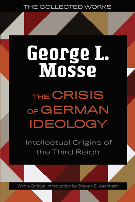 The Crisis of German Ideology: Intellectual Origins of the Third Reich - George L. Mosse