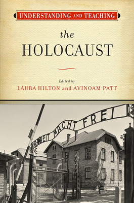 Understanding and Teaching the Holocaust - Laura Hilton
