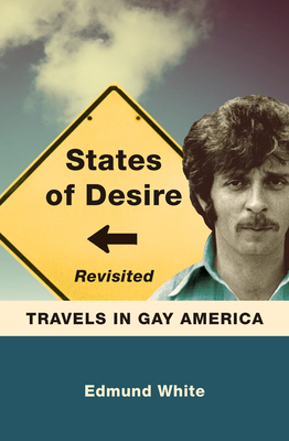 States of Desire Revisited: Travels in Gay America - Edmund White