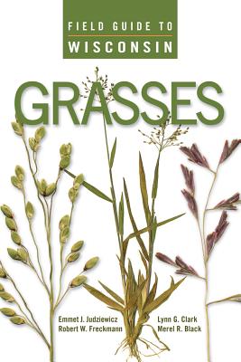 Field Guide to Wisconsin Grasses - Emmet J. Judziewicz