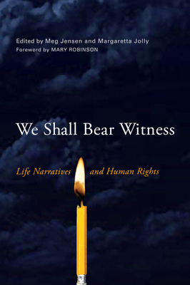 We Shall Bear Witness: Life Narratives and Human Rights - Meg Jensen