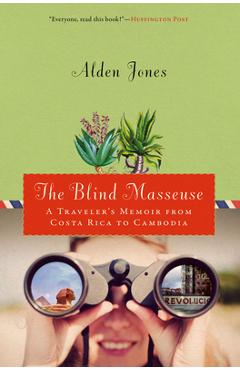 Poza produsului Blind Masseuse: A Traveler's Memoir from Costa Rica to Cambodia - Alden Jones
