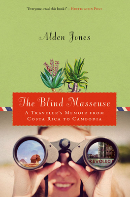 Blind Masseuse: A Traveler's Memoir from Costa Rica to Cambodia - Alden Jones