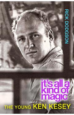 Coperta cărții 'Itas All a Kind of Magic: The Young Ken Kesey - Rick Dodgson'