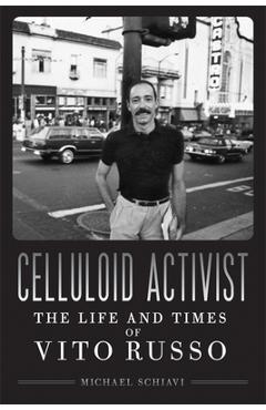 Coperta cărții 'Celluloid Activist: The Life and Times of Vito Russo - Michael Schiavi'