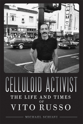 Celluloid Activist: The Life and Times of Vito Russo - Michael Schiavi