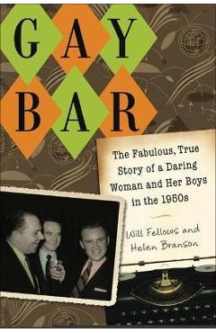 Coperta cărții 'Gay Bar: The Fabulous, True Story of a Daring Woman and Her Boys in the 1950s - Will Fellows'