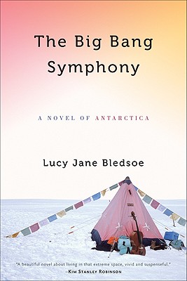 Big Bang Symphony: A Novel of Antarctica - Lucy Jane Bledsoe
