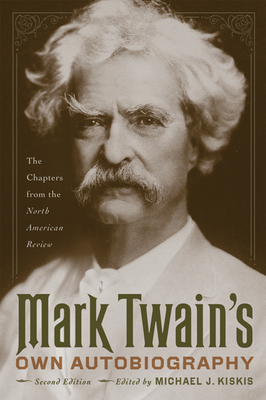 Mark Twain's Own Autobiography: The Chapters from the North American Review - Mark Twain