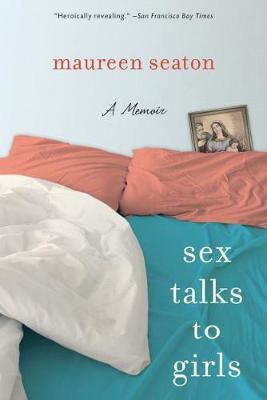 Sex Talks to Girls: A Memoir - Maureen Seaton