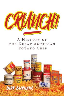 Crunch!: A History of the Great American Potato Chip - Dirk Burhans