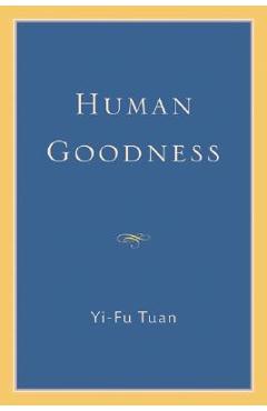 Coperta cărții 'Human Goodness - Yi-fu Tuan'