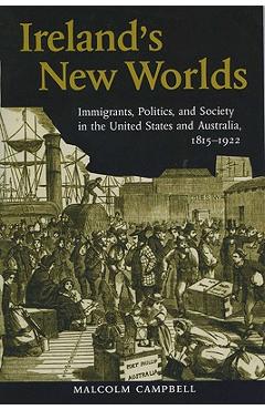 Coperta cărții 'Ireland's New Worlds: Immigrants, Politics, and Society in the United States and Australia, 1815?1922 - Malcolm Campbell'