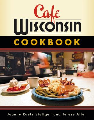 Cafe Wisconsin Cookbook - Joanne Raetz Stuttgen