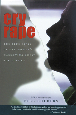 Cry Rape: The True Story of One Woman's Harrowing Quest for Justice - Bill Lueders