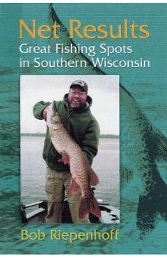 Coperta cărții 'Net Results: Great Fishing Spots in Southern Wisconsin - Bob Riepenhoff'