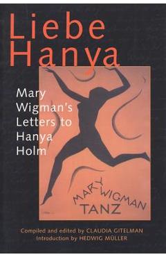 Coperta cărții 'Liebe Hanya: Mary Wigman's Letters to Hanya Holm - Claudia Gitelman'