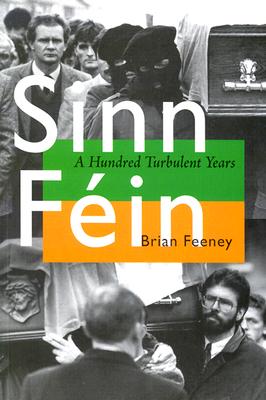 Sinn Féin: A Hundred Turbulent Years - Brian Feeney