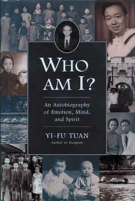 Who Am I?: An Autobiography of Emotion, Mind, and Spirit - Yi-fu Tuan