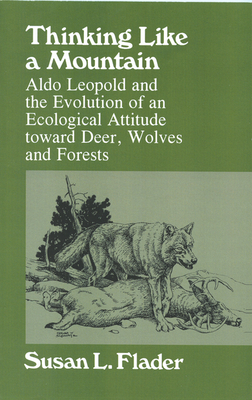 Thinking Like a Mountain: Aldo Leopold and the Evolution of an Ecological Attitude Towards Deer... - Susan L. Flader