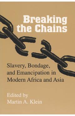 Poza produsului Breaking the Chains: Slavery, Bondage, and Emancipation in Modern Africa and Asia - Martin A. Klein