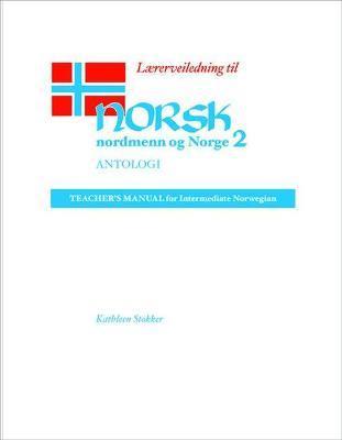 Lærerveiledning Til Norsk, Nordmenn Og Norge 2, Antologi: Teacher's Manual for Intermediate Norwegian - Kathleen Stokker