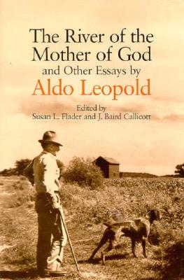 The River of the Mother of God: And Other Essays by Aldo Leopold - Aldo Leopold