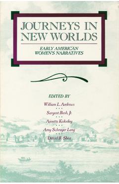 Poza produsului Journeys in New Worlds: Early American Women's Narratives - William L. Andrews