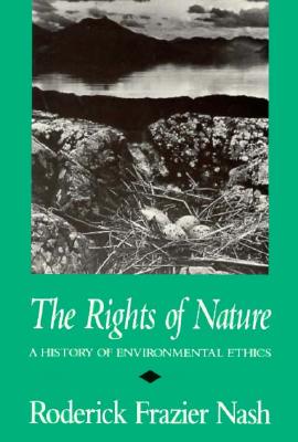 Rights of Nature Rights of Nature Rights of Nature: A History of Environmental Ethics a History of Environmental Ethics a History of Environmental Eth - Roderick Frazier Nash