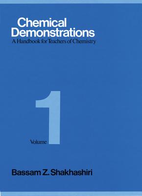 Chemical Demonstrations, Volume 1: A Handbook for Teachers of Chemistry - Bassam Z. Shakhashiri