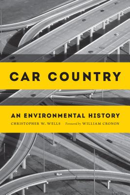 Car Country: An Environmental History - Christopher W. Wells