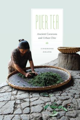 Puer Tea: Ancient Caravans and Urban Chic - Jinghong Zhang