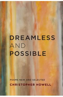 Dreamless and Possible: Poems New and Selected - Christopher Howell
