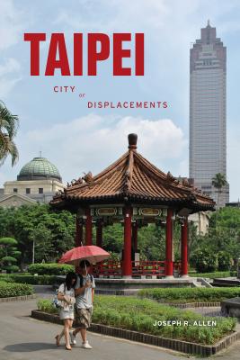 Taipei: City of Displacements - Joseph R. Allen