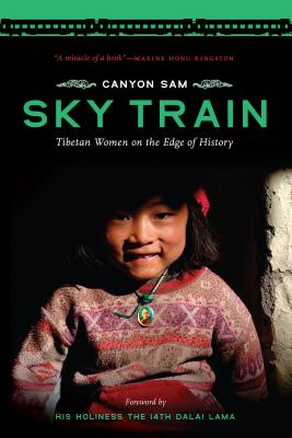 Sky Train: Tibetan Women on the Edge of History - Canyon Sam