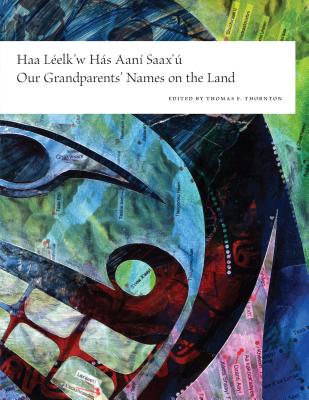 Haa Leelk'w Has Aani Saax'u / Our Grandparents' Names on the Land - Thomas F. Thornton