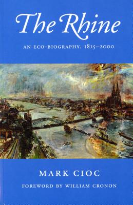 The Rhine: An Eco-Biography, 1815-2000 - Mark Cioc