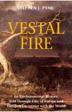 Coperta cărții 'Vestal Fire: An Environmental History, Told through Fire, of Europe and Europe's Encounter with the World - Stephen J.'