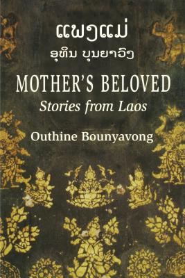 Mother's Beloved: Stories from Laos - Outhine Bounyavong