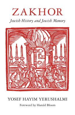 Zakhor: Jewish History and Jewish Memory - Yosef Hayim Yerushalmi