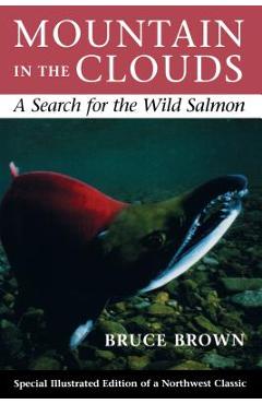 Coperta cărții 'Mountain in the Clouds: A Search for the Wild Salmon - Bruce Brown'