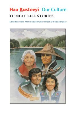 Haa Kusteeyí, Our Culture: Tlingit Life Stories - Nora Marks Dauenhauer
