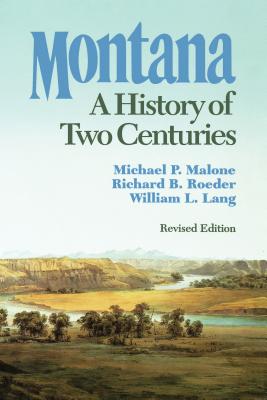 Montana: A History of Two Centuries - Michael P. Malone
