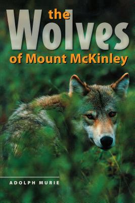The Wolves of Mount McKinley - Adolph Murie