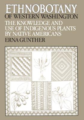 Ethnobotany of Western Washington: The Knowledge and Use of Indigenous Plants by Native Americans - Erna Gunther