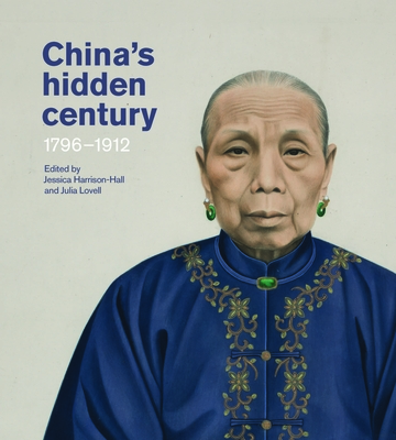 China's Hidden Century: 1796-1912 - Jessica Harrison-hall