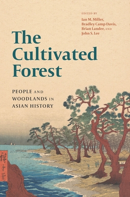 Coperta cărții 'The Cultivated Forest: People and Woodlands in Asian History - Ian M. Miller'