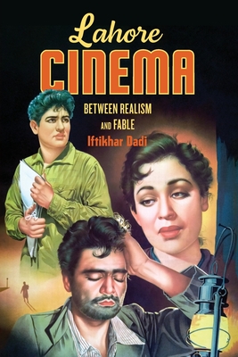 Lahor Lahore Cinema: Between Realism and Fable - Iftikhar Dadi