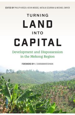 Coperta cărții 'Turning Land Into Capital: Development and Dispossession in the Mekong Region - Philip Hirsch'