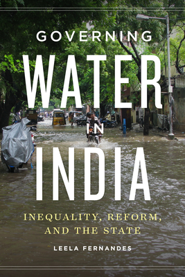 Governing Water in India: Inequality, Reform, and the State - Leela Fernandes